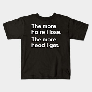 The More Hair I Lose The More Head I Get. Kids T-Shirt